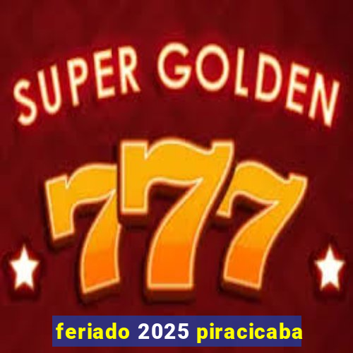 feriado 2025 piracicaba